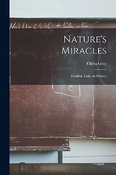 Nature's Miracles [microform]: Familiar Talks on Science