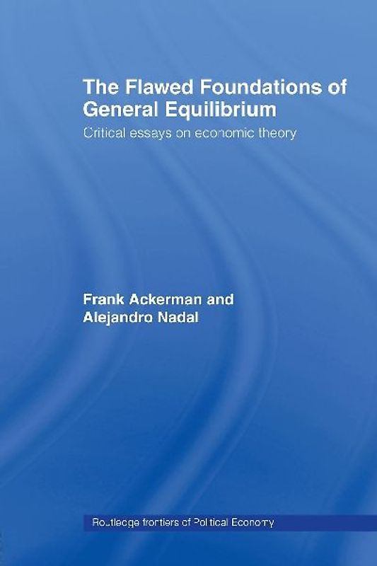 The Flawed Foundations of General Equilibrium Theory