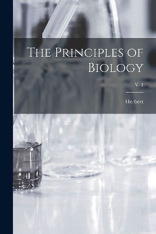 The Principles of Biology; v. 1