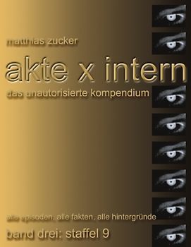 Akte X Intern - Das unautorisierte Kompendium. Band 3: Staffel 9