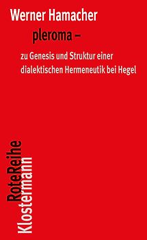 pleroma – zu Genesis und Struktur einer dialektischen Hemeneutik bei Hegel.