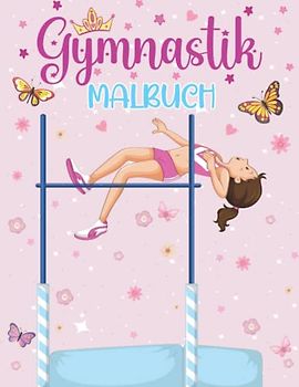 Gymnastik Malbuch: Über 50 niedliche Turnerinnen-Malvorlagen für Mädchen, die Turnübungen lieben - ein tolles Turngeschenk für Mädchen von 3-8 Jahren
