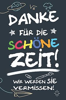 Danke für die schöne Zeit! Wir werden Sie vermissen!: Ein tolles Poesiealbum für Lehrer als Abschiedsgeschenk für Grundschullehrer zum Abschied für ... und Foto einkleben als Abschiedsbuch.