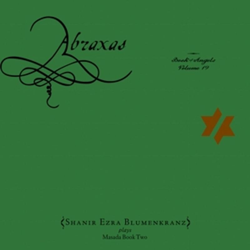 Blumenkranz,Shanir Ezra - Abraxas: the Book of Angels Volume
