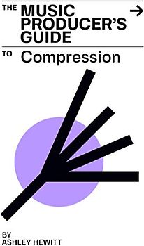 The Music Producer's Guide To Compression