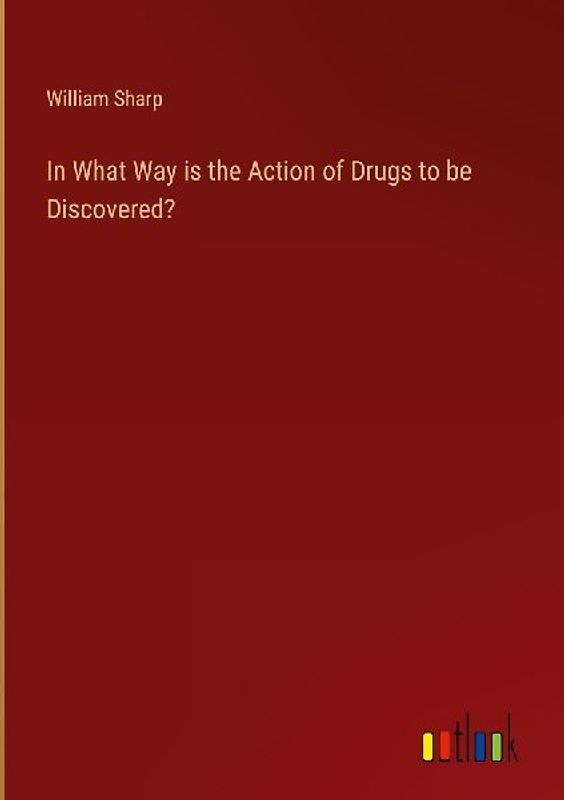 In What Way is the Action of Drugs to be Discovered?