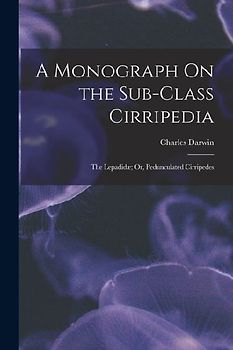 A Monograph On the Sub-Class Cirripedia: The Lepadidæ; Or, Pedunculated Cirripedes