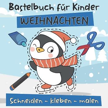 Bastelbuch für Kinder - Weihnachten - Schneiden Kleben Malen: Winter und Weihnachten Verbastelbuch, Für Mädchen und Jungen, (Abwechslungsreiche und kindergerechte Vorlagen)