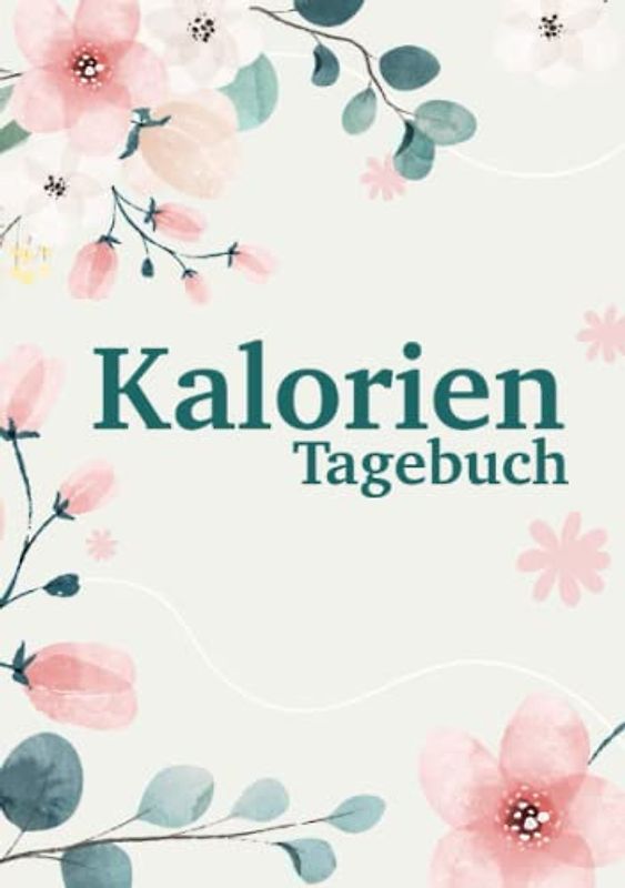 Kalorien Tagebuch: Kalorien Tracker für deine täglichen Kcal inkl. habit tracker, mood tracker und Erfolgsverlauf beim Abnehmen