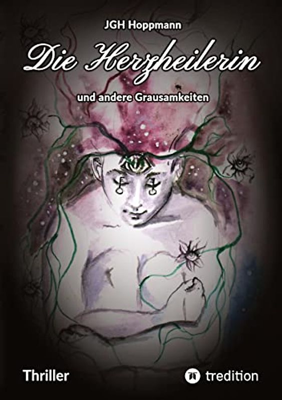 Die Herzheilerin - und andere Grausamkeiten