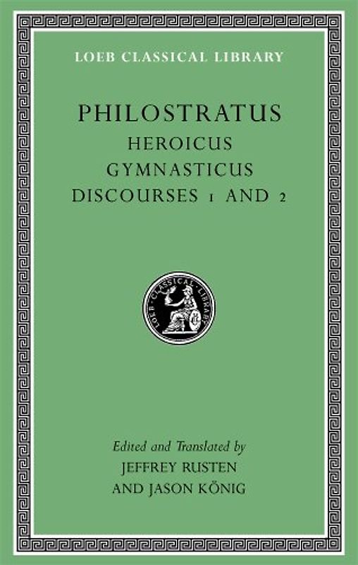 Heroicus Gymnasticus Discourses: 1 and 2 (Loeb Classical Library, Band 521)