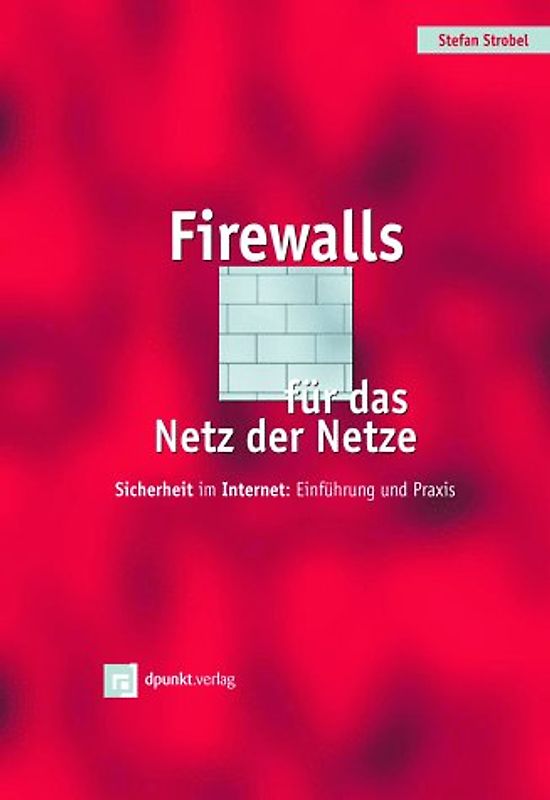Firewalls für das Netz der Netze. Sicherheit im Internet: Einführung und Praxis