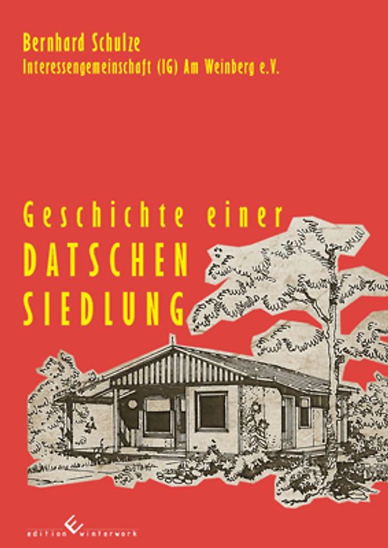Interessengemeinschaft (IG) Am Weinberg e.V. - Geschichte einer Datschensiedlung
