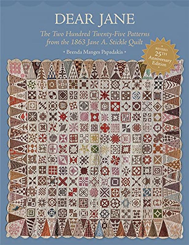Dear Jane: The Two Hundred Twenty-five Patterns from the 1863 Jane A. Stickle Quilt:25th Anniversary Edition