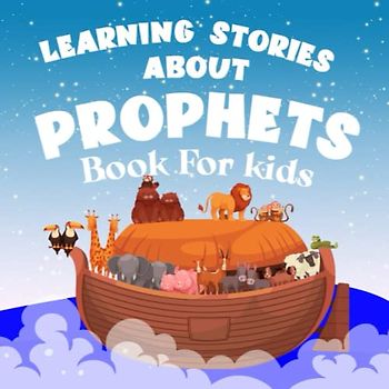 learning stories about prophets book for kids: Discovering the Message of Islam through the Prophets: A Ramadan books for Children