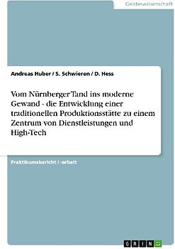 Vom Nürnberger Tand ins moderne Gewand - die Entwicklung einer traditionellen Produktionsstätte zu einem Zentrum von Dienstleistungen und High-Tech