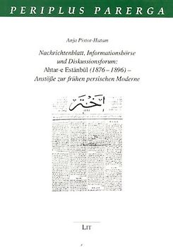Nachrichtenblatt, Informationsbörse und Diskussionsforum: Ahtar-e Estanbul (1876-1896) - Anstösse zur frühen persischen Moderne