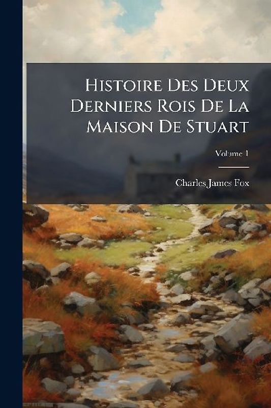 Histoire Des Deux Derniers Rois De La Maison De Stuart