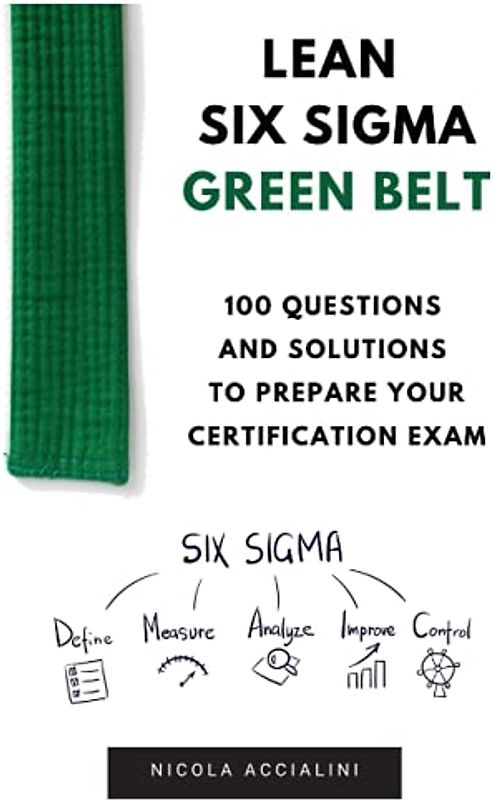 Lean Six Sigma Green Belt: 100 questions and solutions to prepare your certification exam