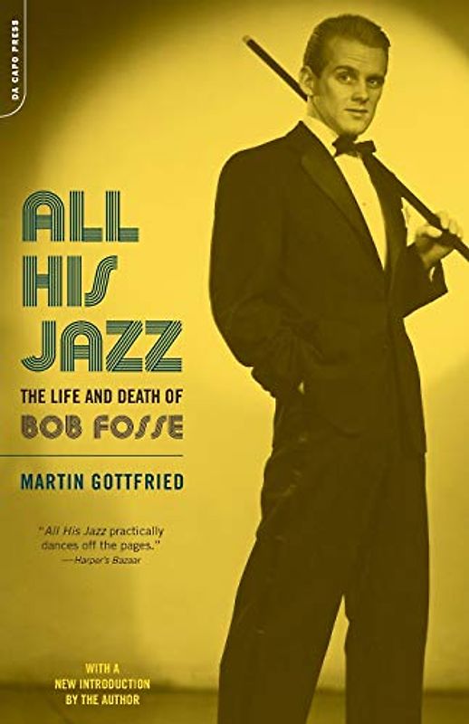 All His Jazz: The Life and Death of Bob Fosse - Gottfried, .