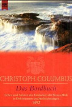 Das Bordbuch. Leben und Fahrten des Entdeckers der Neuen Welt in Dokumenten und Aufzeichnungen - 1492