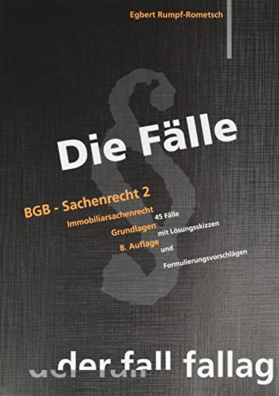 Die Fälle. BGB - Sachenrecht II. Immobiliarsachenrecht / Grundlagen: 45 Fälle mit Lösungsskizzen und Formulierungsvorschlägen