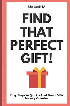 Find that perfect gift!: Easy steps to quickly find a gift for every occasion (Enjoy Life, Band 1)