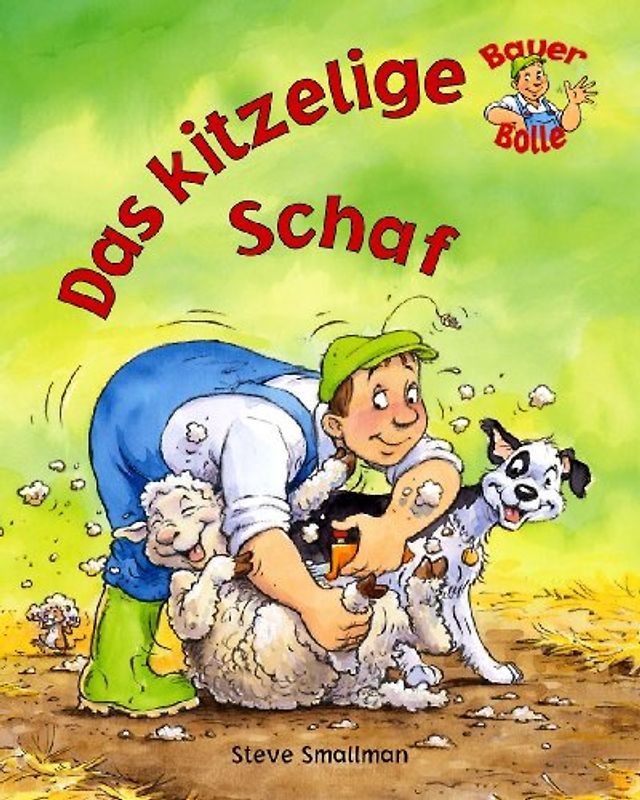 Das kitzelige Schaf: Ganz neue Abenteuer mit Bauer Bolle - Steve Smallman