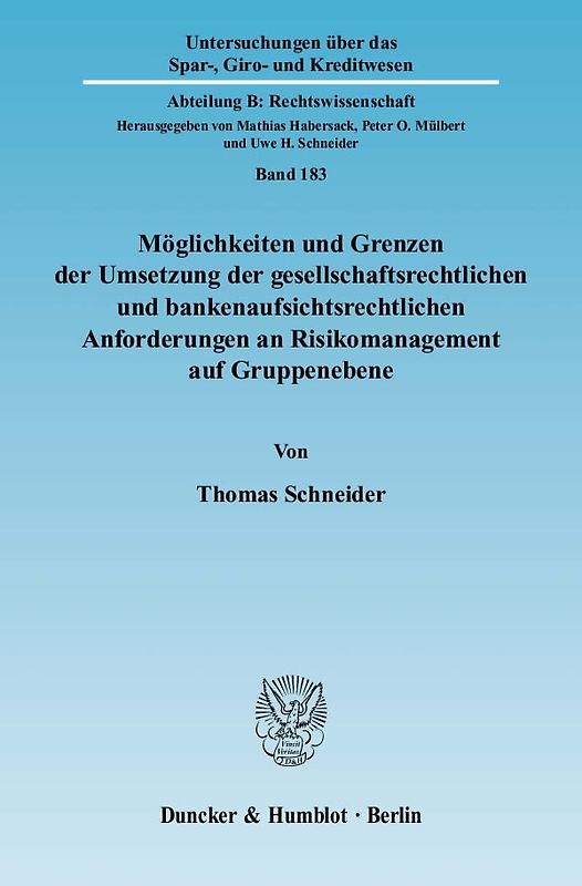 Möglichkeiten und Grenzen der Umsetzung der gesellschaftsrechtlichen und bankenaufsichtsrechtlichen Anforderungen an Risikomanagement auf Gruppenebene.