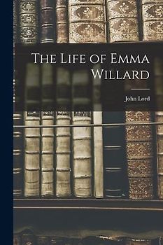 The Life of Emma Willard