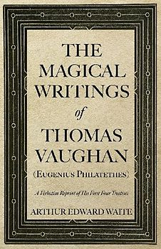 The Magical Writings of Thomas Vaughan (Eugenius Philatethes)