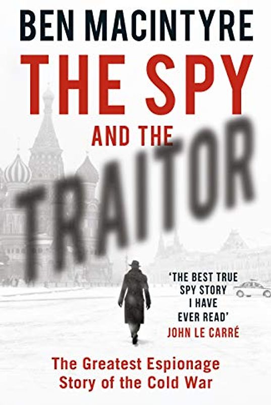 The Spy and the Traitor: The Greatest Espionage Story of the Cold War