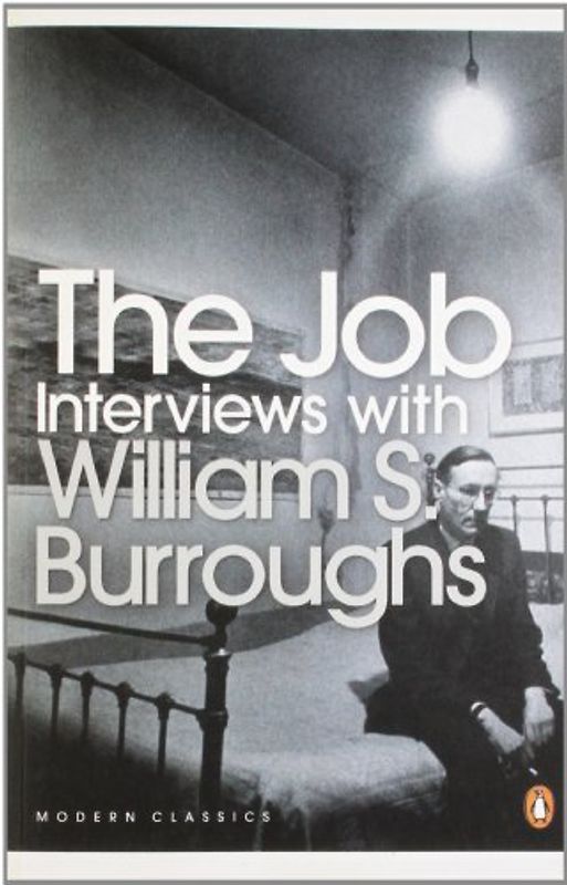 The Job: Interviews with William S. Burroughs (Penguin Modern Classics) - William S Burroughs