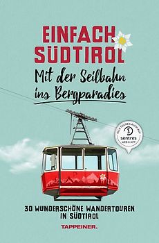 Einfach Südtirol: Mit der Seilbahn ins Bergparadies