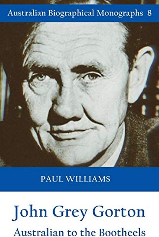 John Grey Gorton: Australian to the Bootheels