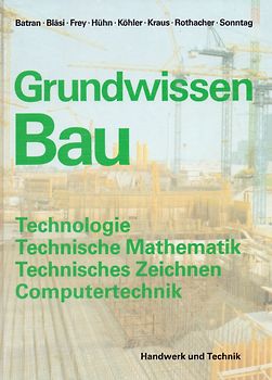 Grundwissen Bau: Technologie, Technische Mathematik, Technisches Zeichnen, Computertechnik - Mit vielen Versuchen und Aufgaben - Balder Batran [Gebundene Ausgabe, 7. Auflage 1994]