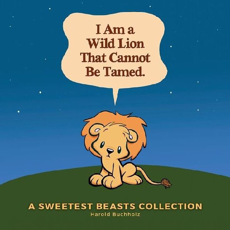 I Am a Wild Lion That Cannot Be Tamed.