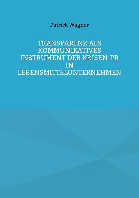 Transparenz als kommunikatives Instrument der Krisen-PR in Lebensmittelunternehmen