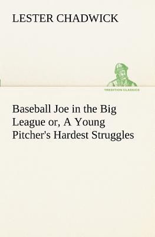 Baseball Joe in the Big League or, A Young Pitcher's Hardest Struggles