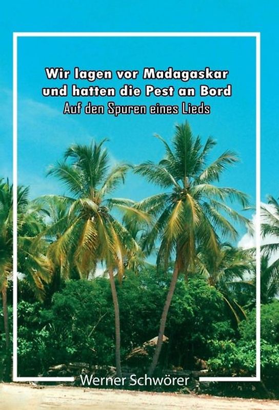 Wir lagen vor Madagaskar und hatten die Pest an Bord. Auf den Spuren eines Lieds.