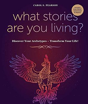 What Stories Are You Living?: Discover Your Archetypes - Transform Your Life!