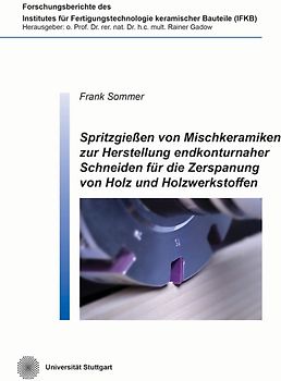 Spritzgießen von Mischkeramiken zur Herstellung endkonturnaher Schneiden für die Zerspanung von Holz- und Holzwerkstoffen