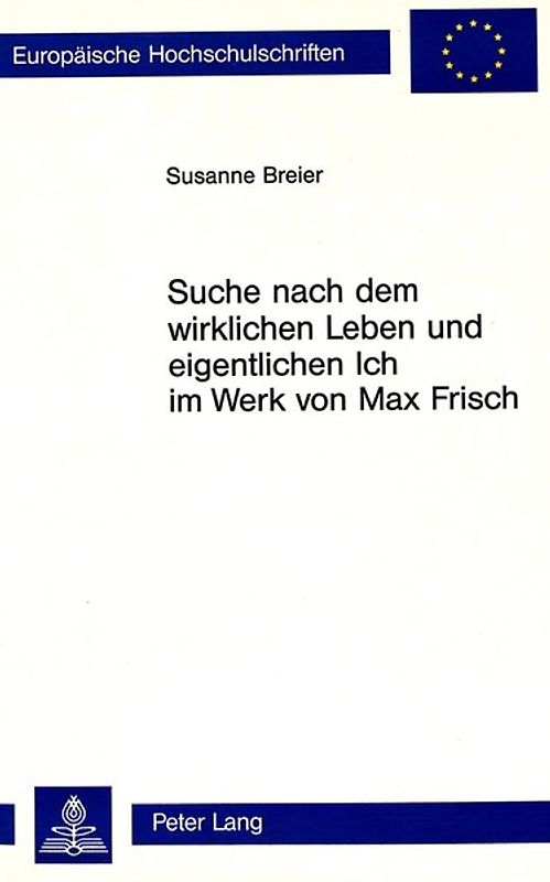 Suche nach dem wirklichen Leben und eigentlichen Ich im Werk von Max Frisch
