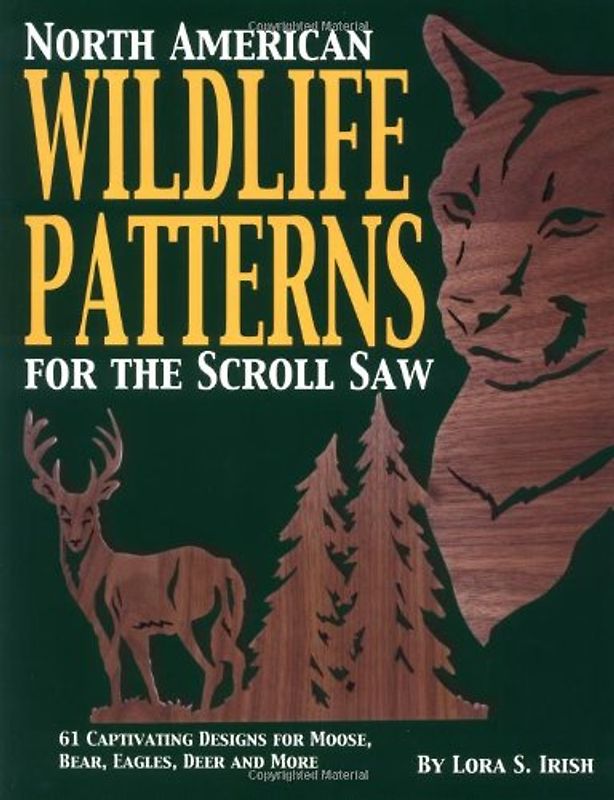 North American Wildlife Patterns for the Scroll Saw: 61 Captivating Designs for Moose, Bear, Eagles, Deer, and More - Irish, Lora S.
