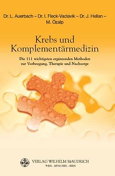 Krebs und Komplementärmedizin. Die 111 wichtigsten ergänzenden Methoden zur Vorbeugung, Therapie und Nachsorge aus der Sicht der Schulmedizin