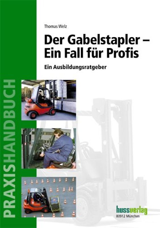 Der Gabelstapler - Ein Fall für Profis. Ein Ausbildungsratgeber