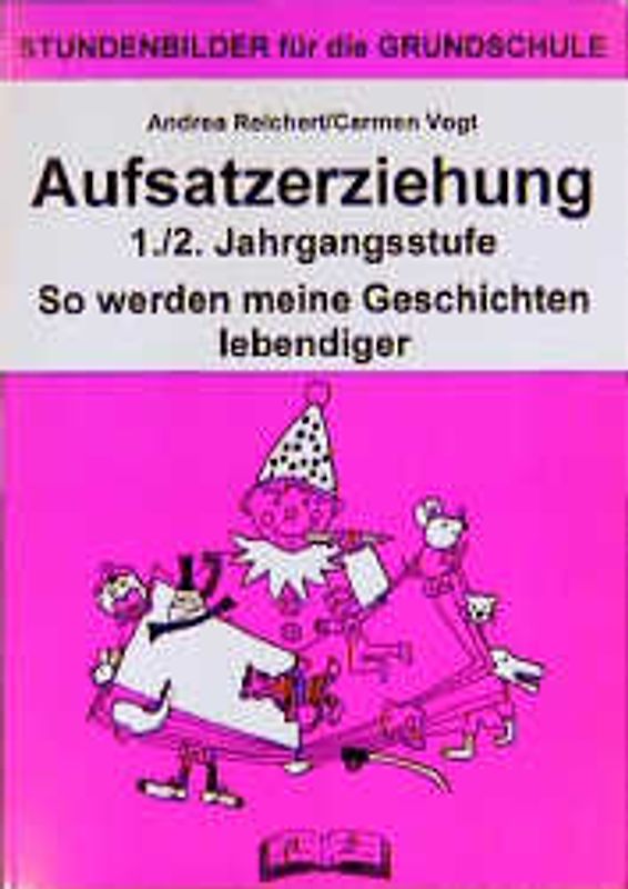 Aufsatz /Aufsatzerziehung / Aufsatzerziehung 1./2. Jahrgangsstufe