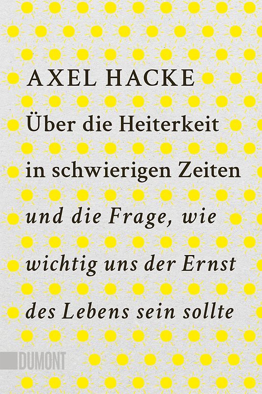 Über die Heiterkeit in schwierigen Zeiten und die Frage, wie wichtig uns der Ernst des Lebens sein sollte