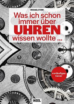 Was ich schon immer über Uhren wissen wollte …