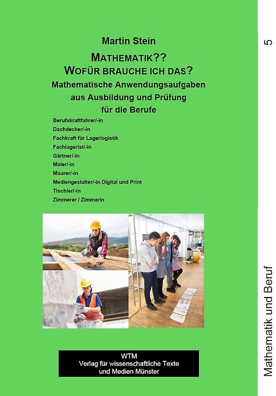 Mathematik?? Wofür brauche ich das? Mathematische Anwendungsaufgaben aus Ausbildung und Prüfung Band 5
